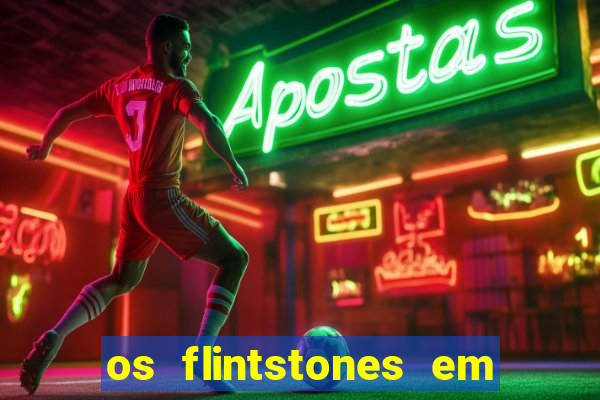 os flintstones em viva rock vegas filme completo dublado